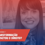DIREITO DIGITAL - EP.1  Como a transformação Digital impactou o Direito?