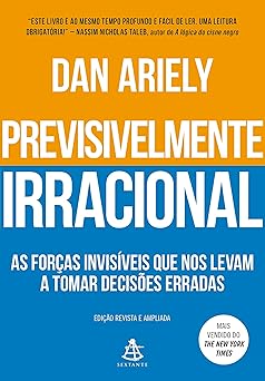 Previsivelmente irracional - as forças invisíveis que nos levam a tomar decisões erradas