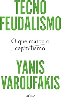 Tecnofeudalismo - O que matou o capitalismo